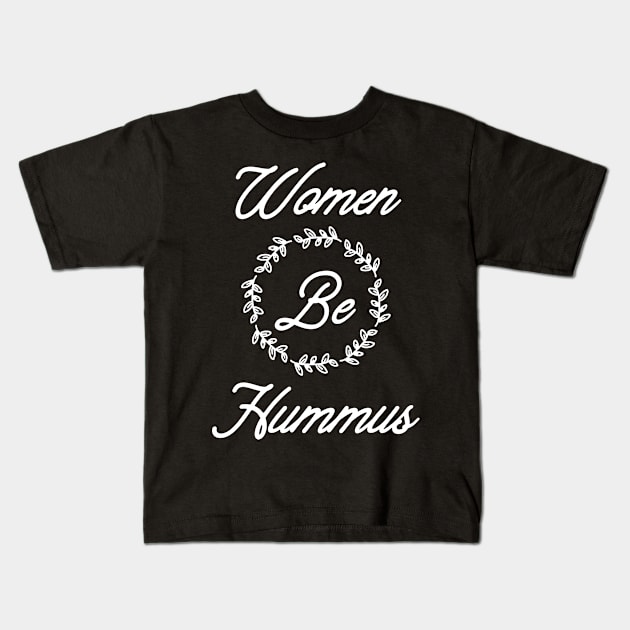 Women Be Hummus Kids T-Shirt by hadij1264